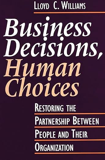 Cover of Business Decisions, Human Choices: Restoring the Partnership Between People and Their Organization by Lloyd C. Williams